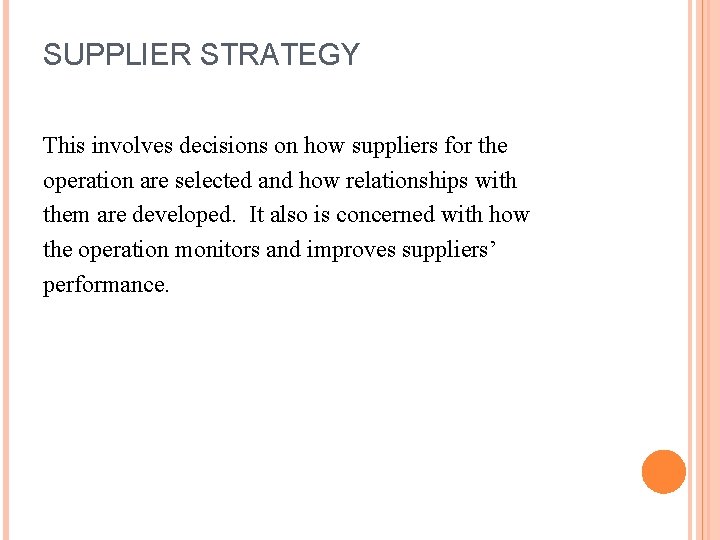 SUPPLIER STRATEGY This involves decisions on how suppliers for the operation are selected and