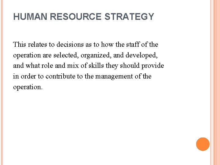 HUMAN RESOURCE STRATEGY This relates to decisions as to how the staff of the