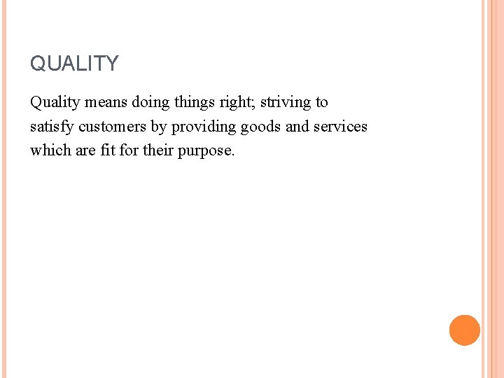 QUALITY Quality means doing things right; striving to satisfy customers by providing goods and