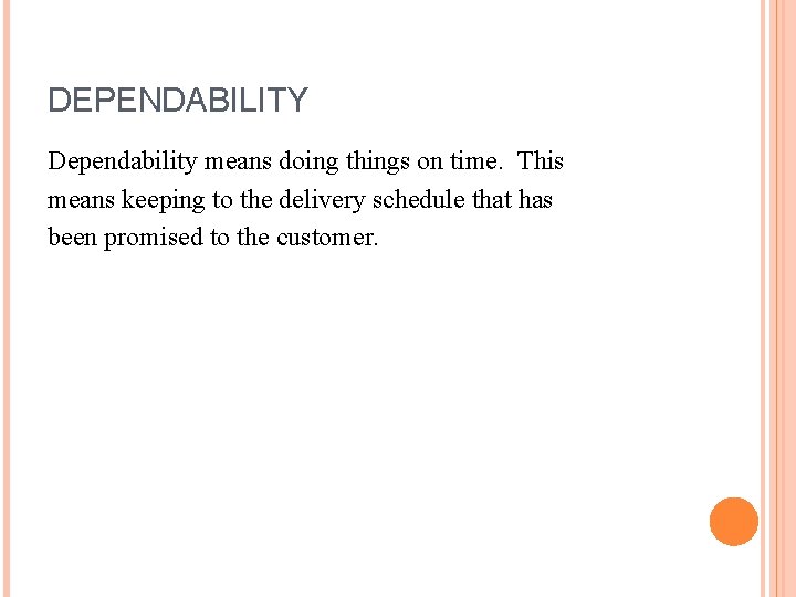 DEPENDABILITY Dependability means doing things on time. This means keeping to the delivery schedule