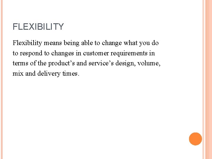 FLEXIBILITY Flexibility means being able to change what you do to respond to changes