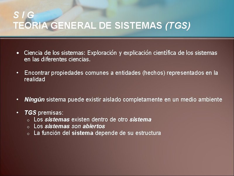 SIG TEORIA GENERAL DE SISTEMAS (TGS) • Ciencia de los sistemas: Exploración y explicación