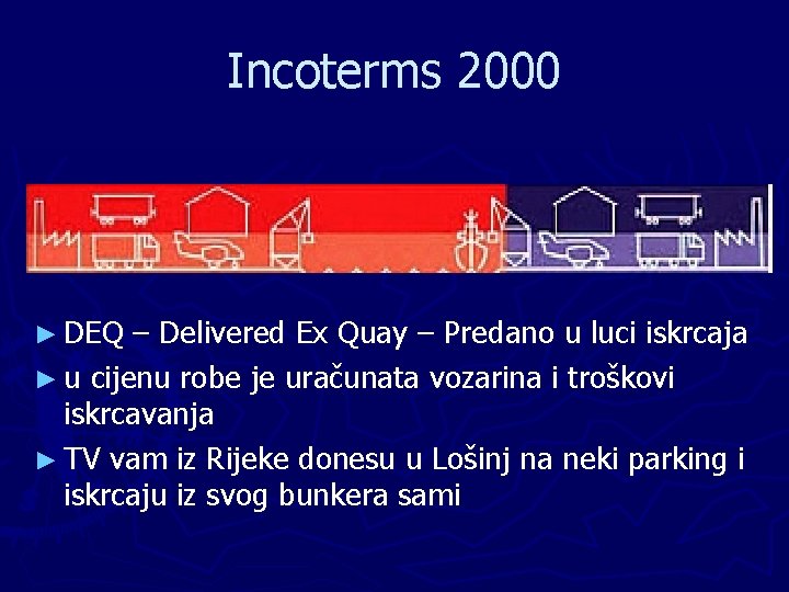 Incoterms 2000 ► DEQ – Delivered Ex Quay – Predano u luci iskrcaja ►