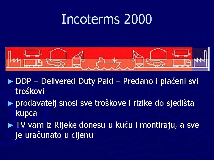 Incoterms 2000 ► DDP – Delivered Duty Paid – Predano i plaćeni svi troškovi