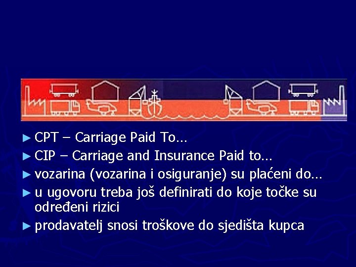 ► CPT – Carriage Paid To… ► CIP – Carriage and Insurance Paid to…