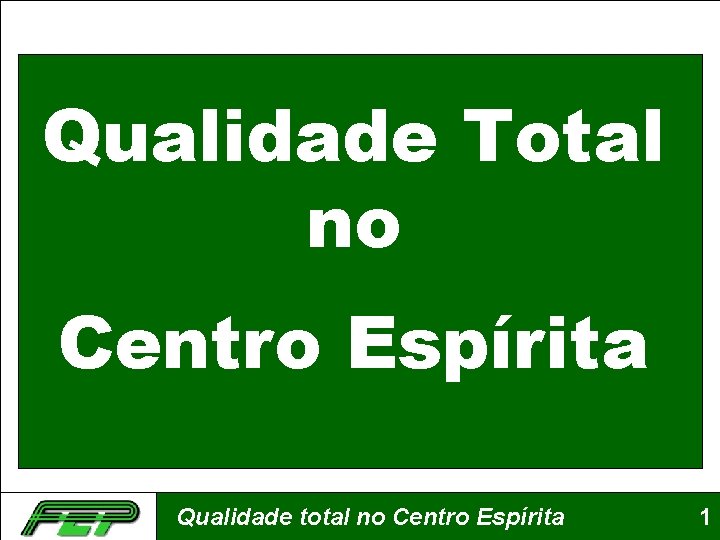 Qualidade Total no Centro Espírita Qualidade total no Centro Espírita 1 