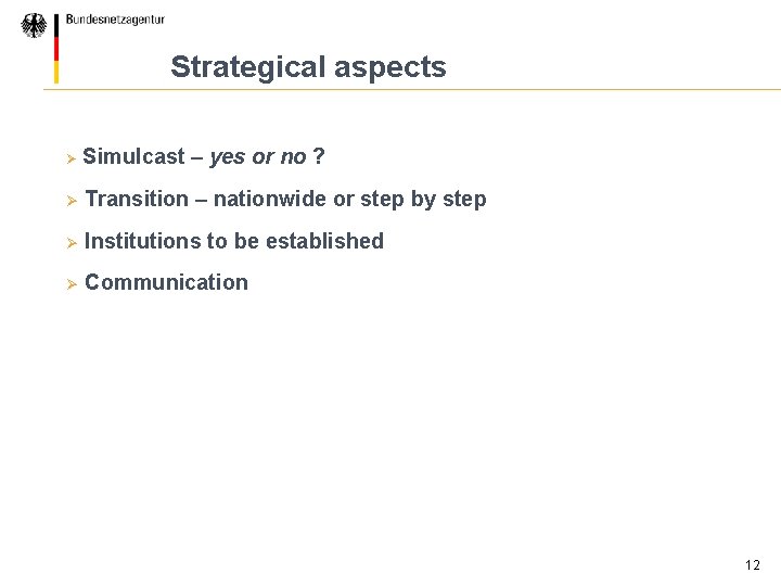 Strategical aspects Ø Simulcast – yes or no ? Ø Transition – nationwide or