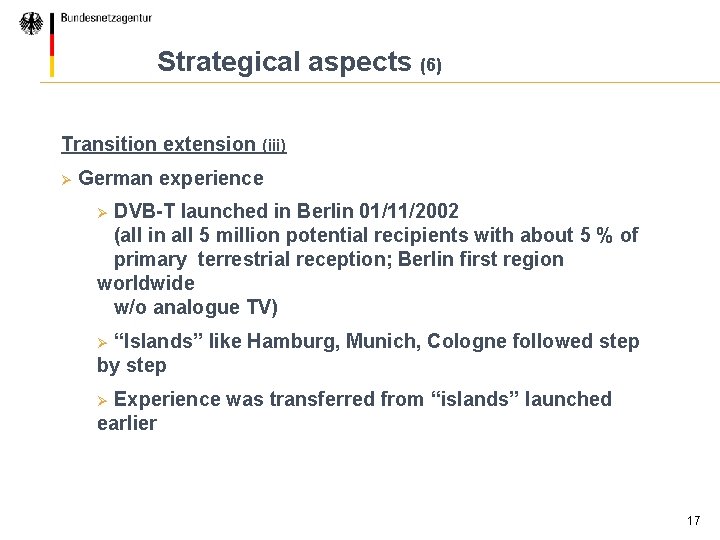 Strategical aspects (6) Transition extension (iii) Ø German experience DVB-T launched in Berlin 01/11/2002