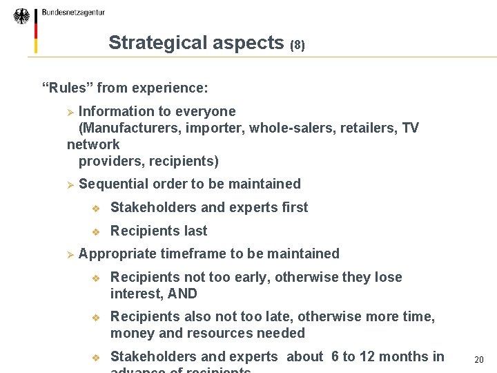 Strategical aspects (8) “Rules” from experience: Information to everyone (Manufacturers, importer, whole-salers, retailers, TV