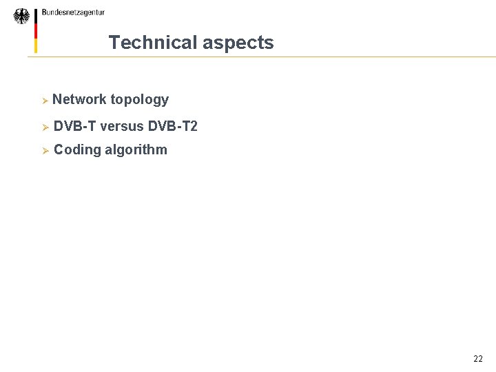 Technical aspects Ø Network topology Ø DVB-T versus DVB-T 2 Ø Coding algorithm 22