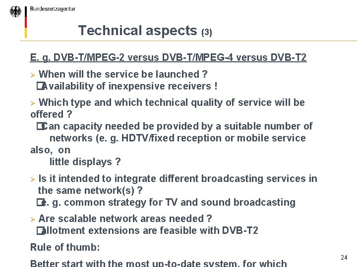 Technical aspects (3) E. g. DVB-T/MPEG-2 versus DVB-T/MPEG-4 versus DVB-T 2 When will the
