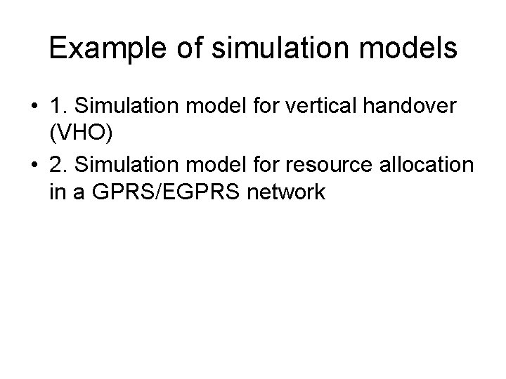 Example of simulation models • 1. Simulation model for vertical handover (VHO) • 2.