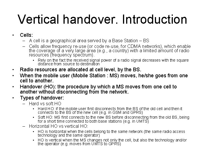 Vertical handover. Introduction • Cells: – A cell is a geographical area served by
