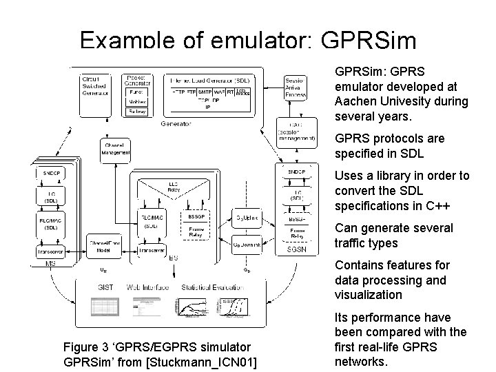 Example of emulator: GPRSim: GPRS emulator developed at Aachen Univesity during several years. GPRS