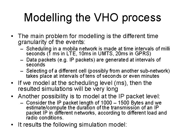 Modelling the VHO process • The main problem for modelling is the different time