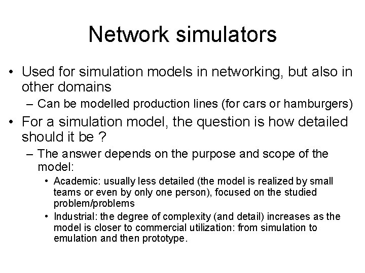 Network simulators • Used for simulation models in networking, but also in other domains