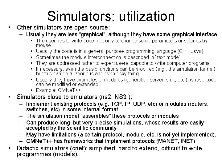 Simulators: utilization • Other simulators are open source: – Usually they are less “graphical”,