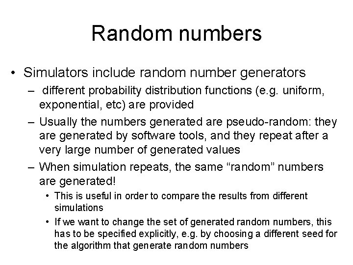 Random numbers • Simulators include random number generators – different probability distribution functions (e.