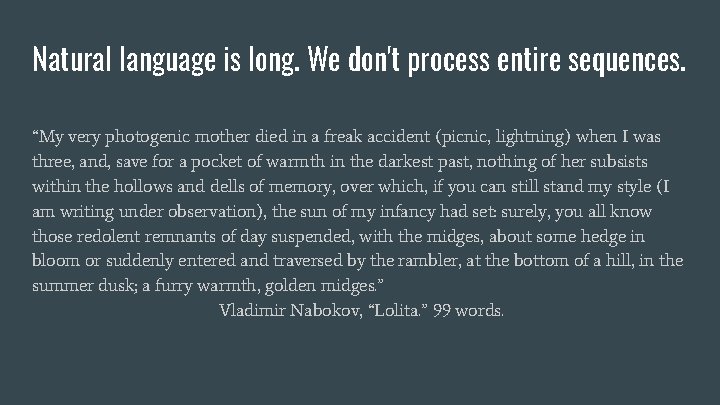 Natural language is long. We don't process entire sequences. “My very photogenic mother died