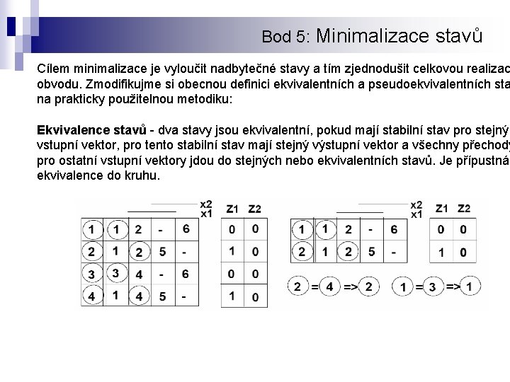 Bod 5: Minimalizace stavů Cílem minimalizace je vyloučit nadbytečné stavy a tím zjednodušit celkovou