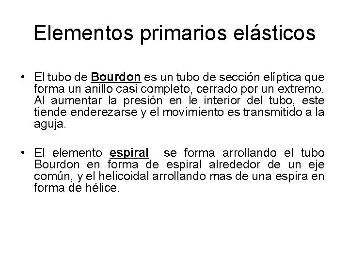 Elementos primarios elásticos • El tubo de Bourdon es un tubo de sección elíptica Elementos primarios elásticos • El tubo de Bourdon es un tubo de sección elíptica