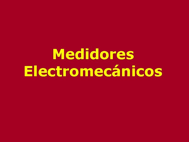 Medidores Electromecánicos Medidores Electromecánicos
