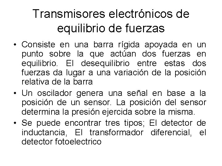 Transmisores electrónicos de equilibrio de fuerzas • Consiste en una barra rígida apoyada en Transmisores electrónicos de equilibrio de fuerzas • Consiste en una barra rígida apoyada en