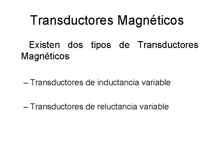 Transductores Magnéticos Existen dos tipos de Transductores Magnéticos – Transductores de inductancia variable – Transductores Magnéticos Existen dos tipos de Transductores Magnéticos – Transductores de inductancia variable –