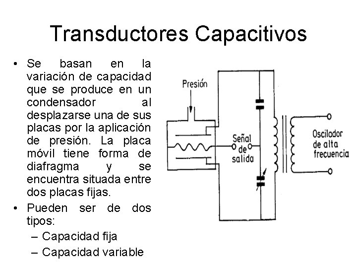 Transductores Capacitivos • Se basan en la variación de capacidad que se produce en Transductores Capacitivos • Se basan en la variación de capacidad que se produce en