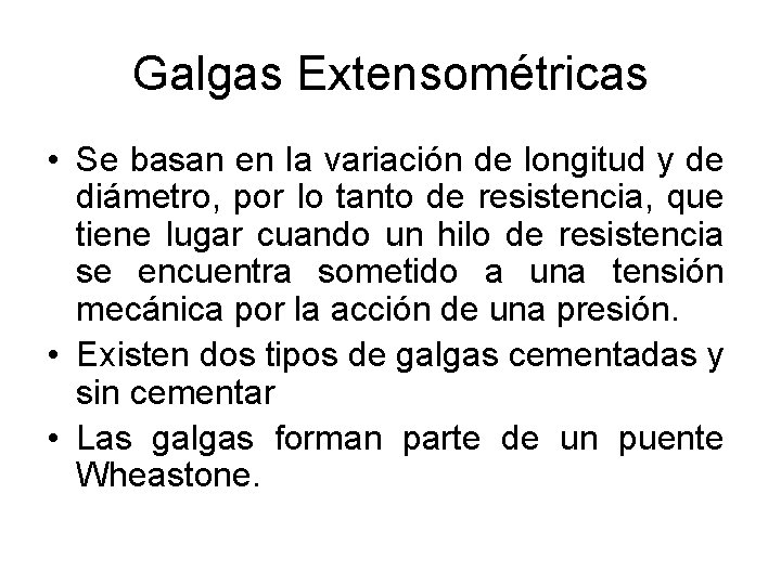 Galgas Extensométricas • Se basan en la variación de longitud y de diámetro, por Galgas Extensométricas • Se basan en la variación de longitud y de diámetro, por