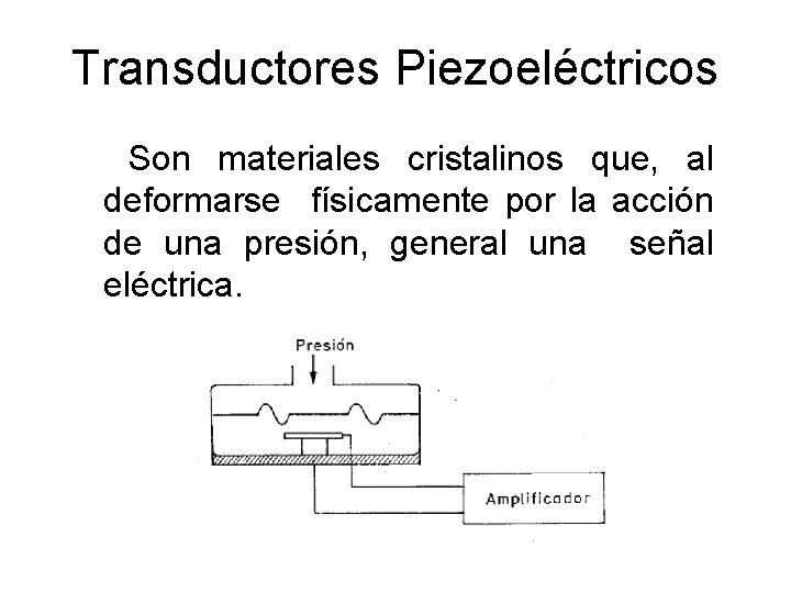 Transductores Piezoeléctricos Son materiales cristalinos que, al deformarse físicamente por la acción de una Transductores Piezoeléctricos Son materiales cristalinos que, al deformarse físicamente por la acción de una