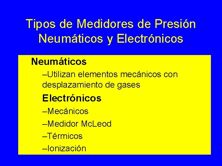 Tipos de Medidores de Presión Neumáticos y Electrónicos Neumáticos –Utilizan elementos mecánicos con desplazamiento Tipos de Medidores de Presión Neumáticos y Electrónicos Neumáticos –Utilizan elementos mecánicos con desplazamiento