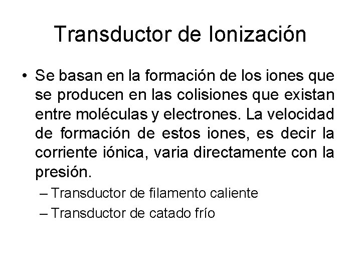 Transductor de Ionización • Se basan en la formación de los iones que se Transductor de Ionización • Se basan en la formación de los iones que se