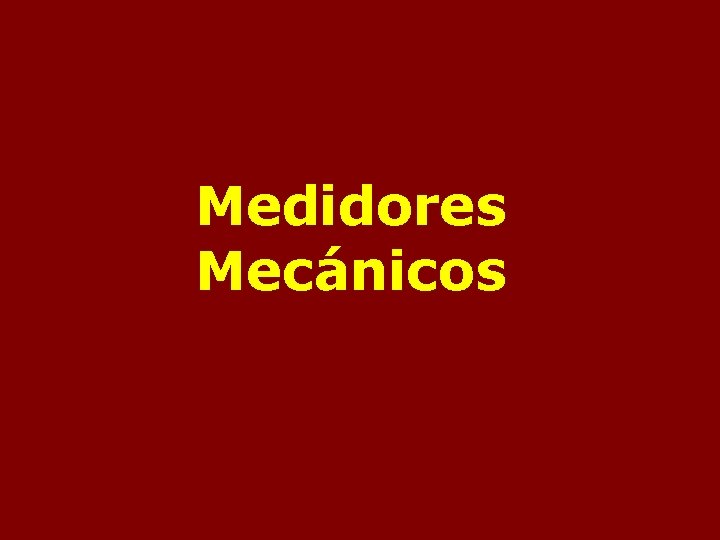 Medidores Mecánicos Medidores Mecánicos