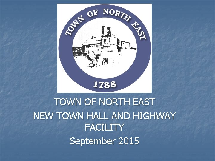 TOWN OF NORTH EAST NEW TOWN HALL AND HIGHWAY FACILITY September 2015 