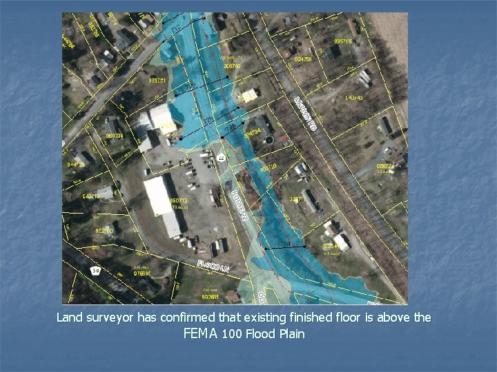 Land surveyor has confirmed that existing finished floor is above the FEMA 100 Flood