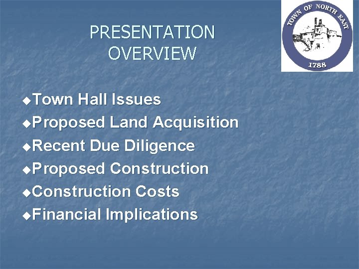 PRESENTATION OVERVIEW u. Town Hall Issues u. Proposed Land Acquisition u. Recent Due Diligence