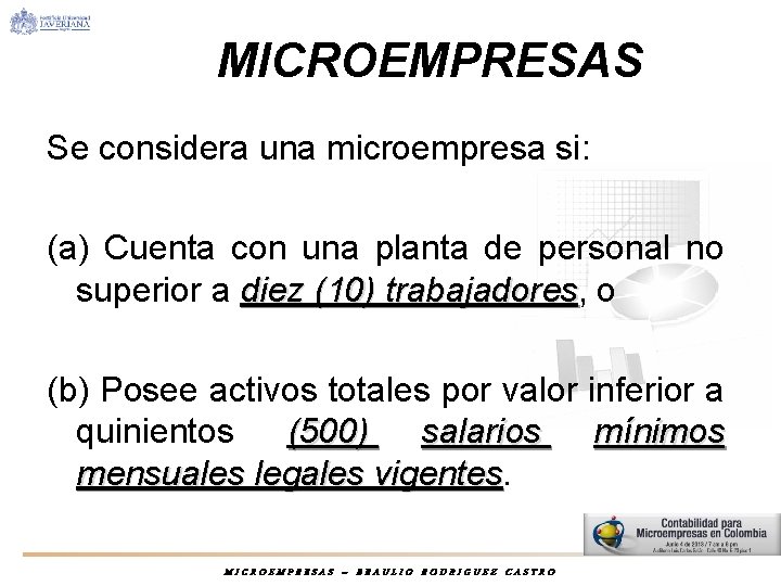 MICROEMPRESAS Se considera una microempresa si: (a) Cuenta con una planta de personal no