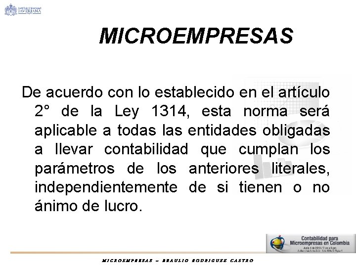 MICROEMPRESAS De acuerdo con lo establecido en el artículo 2° de la Ley 1314,