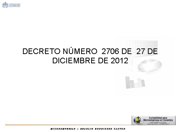 DECRETO NÚMERO 2706 DE 27 DE DICIEMBRE DE 2012 MICROEMPRESAS – BRAULIO RODRIGUEZ CASTRO