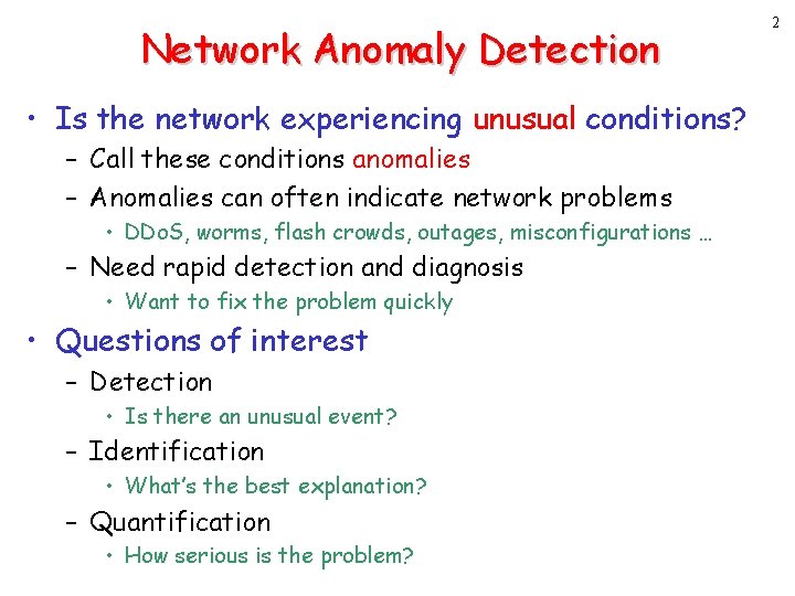 Network Anomaly Detection • Is the network experiencing unusual conditions? – Call these conditions