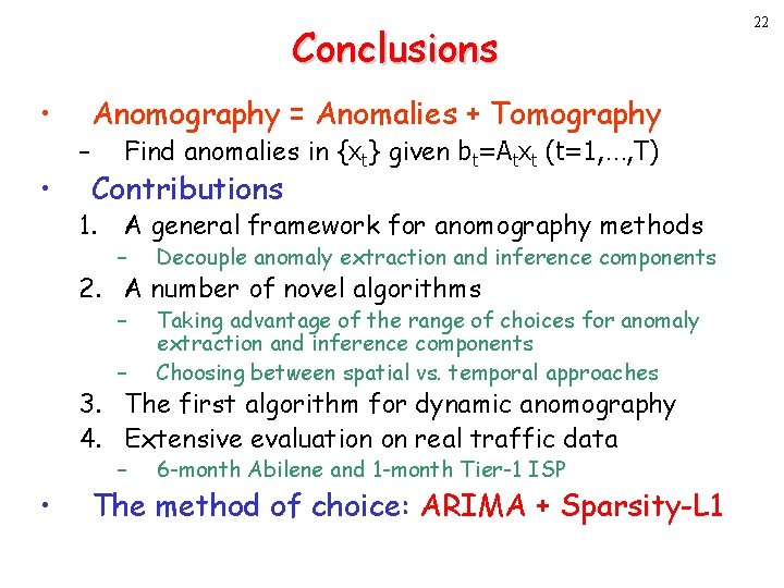 Conclusions • • – Anomography = Anomalies + Tomography Find anomalies in {xt} given