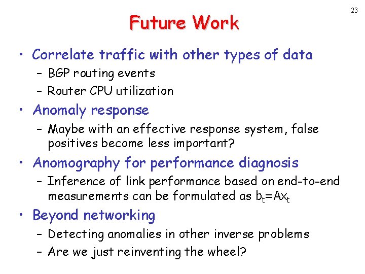 Future Work • Correlate traffic with other types of data – BGP routing events