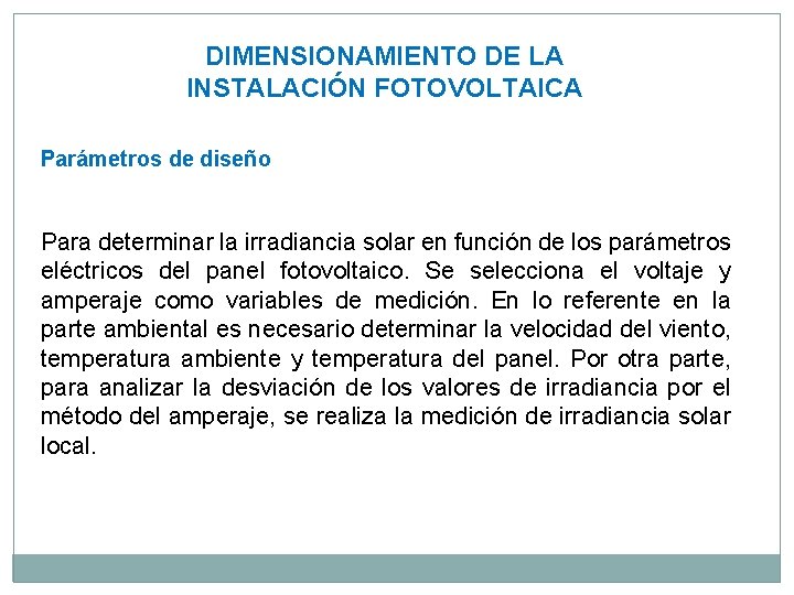 DIMENSIONAMIENTO DE LA INSTALACIÓN FOTOVOLTAICA Parámetros de diseño Para determinar la irradiancia solar en