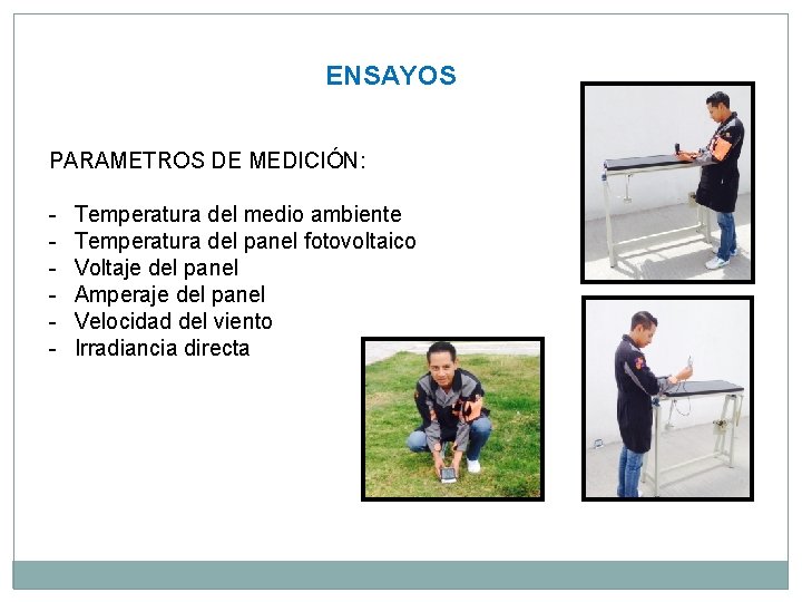 ENSAYOS PARAMETROS DE MEDICIÓN: - Temperatura del medio ambiente Temperatura del panel fotovoltaico Voltaje