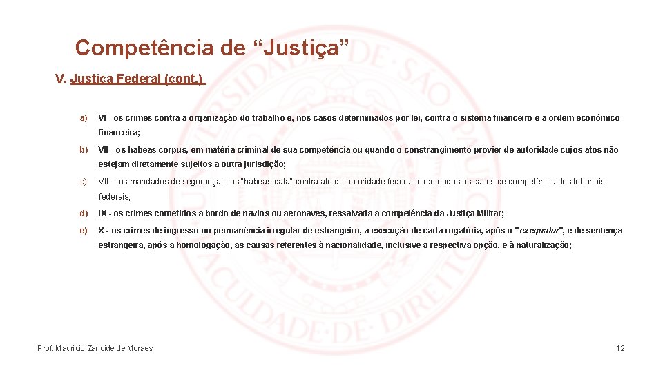 Competência de “Justiça” V. Justiça Federal (cont. ) a) VI - os crimes contra