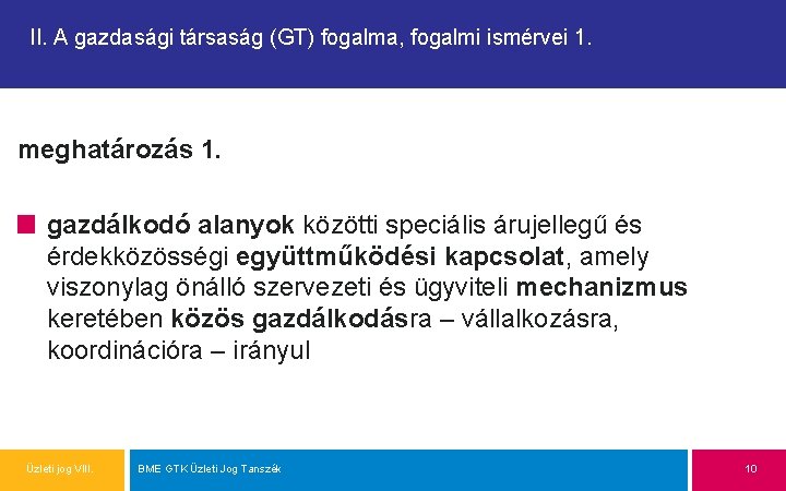 II. A gazdasági társaság (GT) fogalma, fogalmi ismérvei 1. meghatározás 1. gazdálkodó alanyok közötti