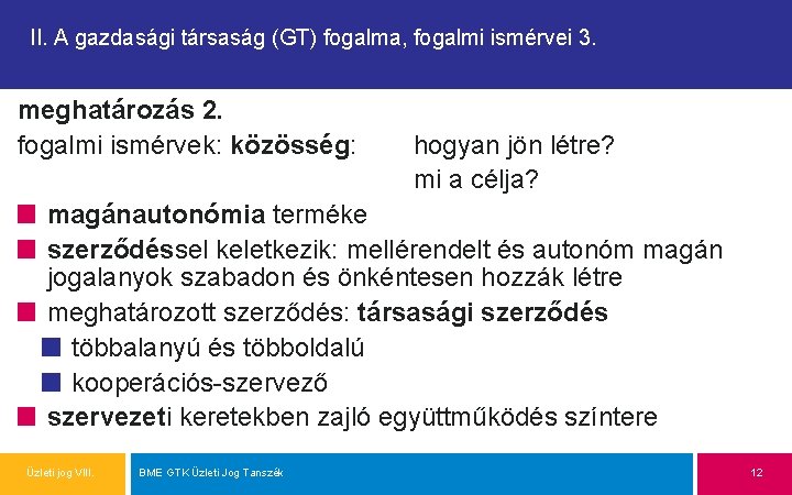 II. A gazdasági társaság (GT) fogalma, fogalmi ismérvei 3. meghatározás 2. fogalmi ismérvek: közösség: