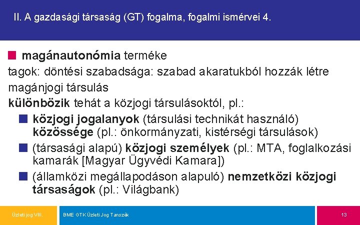 II. A gazdasági társaság (GT) fogalma, fogalmi ismérvei 4. magánautonómia terméke tagok: döntési szabadsága: