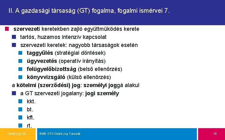 II. A gazdasági társaság (GT) fogalma, fogalmi ismérvei 7. szervezeti keretekben zajló együttműködés kerete